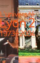 Couverture du livre « L'université Lyon 2 ; 1973-2004 » de Francoise Bayard et Bernard Comte aux éditions Elah