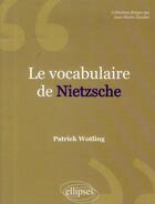 Couverture du livre « Vocabulaire de nietzsche (le) » de Patrick Wotling aux éditions Ellipses