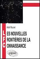 Couverture du livre « Nouvelles frontieres de la connaissance (les) » de Andre Rousset aux éditions Ellipses