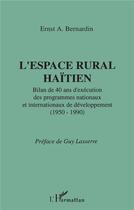 Couverture du livre « L'espace rural haïtien ; bilan de 40 ans d'exécution des programmes nationaux et internationaux de développement (1950-1990) » de Ernst A. Bernardin aux éditions L'harmattan