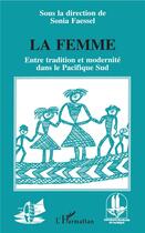 Couverture du livre « La femme, entre tradition et modernité dans le Pacifique Sud » de Sonia Faessel aux éditions L'harmattan