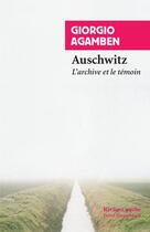 Couverture du livre « Auschwitz ; l'archive et le témoin » de Giorgio Agamben aux éditions Rivages