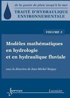 Couverture du livre « Traite D' Hydraulique Environnementale Vol 3 Modeles Mathematiques En Hydrologie Et Hydraulique Fluv » de Tanguy aux éditions Hermes Science Publications