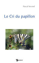 Couverture du livre « Le cri du papillon » de Pascal Second aux éditions Publibook