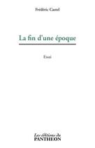 Couverture du livre « La fin d'une époque » de Frederic Castel aux éditions Du Pantheon