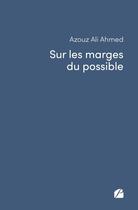 Couverture du livre « Sur les marges du possible » de Azouz Ali Ahmed aux éditions Editions Du Panthéon