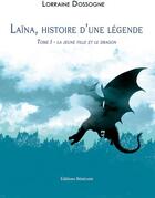 Couverture du livre « Laina, histoire d'une légende t.1 ; la jeune fille et le dragon » de Lorraine Dossogne aux éditions Benevent