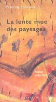 Couverture du livre « La lente mue des paysages » de Francois Emmanuel aux éditions Renaissance Du Livre