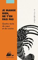 Couverture du livre « Je mange bien, ne t'en fais pas : quatre récits de coeur et de cuisine » de Mitsuyo Kakuta et Areno Inoue et Ekuni Mori aux éditions Picquier