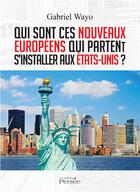 Couverture du livre « Qui sont ces nouveaux européens qui partent s'installer aux Etats-Unis ? » de Gabriel Wayo aux éditions Persee