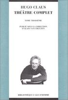Couverture du livre « Théâtre complet Tome 3 » de Alain Van Crugten et Hugo Claus aux éditions L'age D'homme