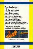 Couverture du livre « Contester ou réclamer face aux banques, aux assurances, aux conseillers, aux mauvais payeurs... » de Patrice De Bonneval et Bernard Thaon aux éditions Maxima