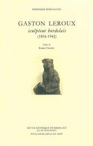 Couverture du livre « Gaston Leroux : Sculpteur Bordelais 1854-1942 » de Dominique Remus-Saves aux éditions William Blake & Co