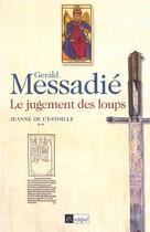 Couverture du livre « Le jugement des loups. jeanne de l estoille** » de Gerald Messadie aux éditions Archipel