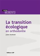 Couverture du livre « La transition écologique en orthodontie » de Justin Oosthoek aux éditions Cahiers De Protheses