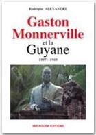 Couverture du livre « Gaston Monnerville et la Guyane, 1897-1948 » de Rodolphe Alexandre aux éditions Ibis Rouge Editions