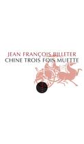 Couverture du livre « Chine trois fois muette » de Jean-Francois Billeter aux éditions Editions Allia