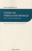 Couverture du livre « Cours de théologie morale Tome 1 ; morale fondamentale » de Michel Labourdette aux éditions Parole Et Silence