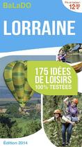 Couverture du livre « GUIDE BALADO ; Lorraine ; 175 idées de loisirs 100% testées ; édition 2014 » de  aux éditions Mondeos