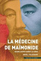 Couverture du livre « La médecine de maïmonide ; quand l'esprit guérit le corps » de Ariel Toledano aux éditions In Press