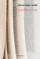 Couverture du livre « La foi d'un écrivain » de Joyce Carol Oates aux éditions Philippe Rey