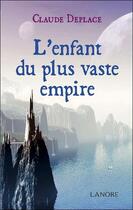 Couverture du livre « L'enfant du plus vaste empire » de Claude Deplace aux éditions Lanore