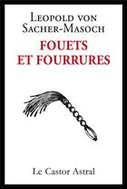 Couverture du livre « Fouets et fourrures » de Sacher-Masoch L V. aux éditions Castor Astral