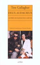 Couverture du livre « Deux audacieux : aupres de raymond carver » de Tess Gallagher aux éditions Arlea