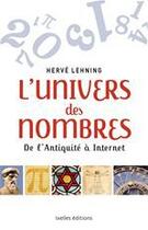 Couverture du livre « L'univers des nombres ; de l'Antiquité à Internet » de Herve Lehning aux éditions Ixelles