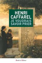 Couverture du livre « Je voudrais savoir prier » de Henri Caffarel aux éditions Parole Et Silence