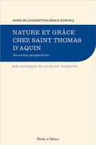 Couverture du livre « Nature et grâce chez saint Thomas d'Aquin Tome 2 : nouvelles perspectives » de Marie De L'Assomption aux éditions Parole Et Silence