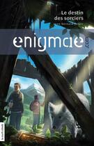 Couverture du livre « Enigmae.com t.2 ; le destin des sorciers » de Anne Bernard-Lenoir aux éditions Les Editions De La Courte Echelle