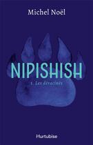 Couverture du livre « Nipishish Tome 1 : Les déracinés » de Michel Noel aux éditions Hurtubise