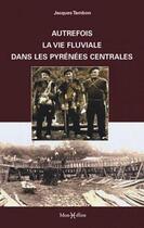 Couverture du livre « Autrefois, la vie fluviale dans les pyrénées centrales » de Jacques Tambon aux éditions Monhelios