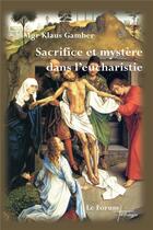 Couverture du livre « Sacrifice et mystère dans l'eucharistie » de Klaus Gamber aux éditions Artege