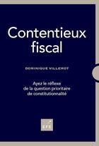 Couverture du livre « Contentieux fiscal » de Dominique Villemot aux éditions Efe