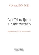 Couverture du livre « Du Djurdjura à Manhattan : résilience, pouvoir et philanthropie » de Mohand Sidi-Said aux éditions Prolegomenes