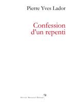 Couverture du livre « Confession d'un repenti » de Pierre Yves Lador aux éditions Olivier Morattel