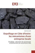 Couverture du livre « Orpaillage en cote d'ivoire: les mecanismes d'une entreprise locale - orpaillage : alternative de re » de Paul Koffi Dadie aux éditions Editions Universitaires Europeennes