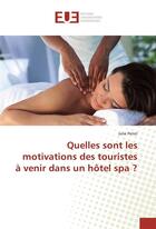 Couverture du livre « Quelles sont les motivations des touristes a venir dans un hotel spa ? » de Petot Julie aux éditions Editions Universitaires Europeennes