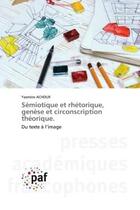 Couverture du livre « Semiotique et rhetorique, genese et circonscription theorique. - du texte a l'image » de Achour Yasmine aux éditions Presses Academiques Francophones