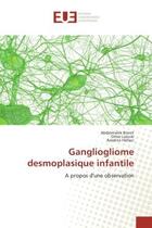 Couverture du livre « Gangliogliome desmoplasique infantile - a propos d'une observation » de Abdelmalek Brinet aux éditions Editions Universitaires Europeennes