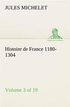 Couverture du livre « Histoire de france 1180-1304 (volume 3 of 19) » de Jules Michelet aux éditions Tredition