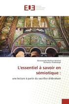 Couverture du livre « L'essentiel a savoir en semiotique : - une lecture a partir du sacrifice d'abraham » de Nitiema/Ouedraogo aux éditions Editions Universitaires Europeennes