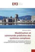 Couverture du livre « Modélisation et commande prédictive des systèmes complexes : Modélisation et commande prédictive à complexité paramétrique réduite des systèmes complexes » de Abdelkader Mbarek aux éditions Editions Universitaires Europeennes