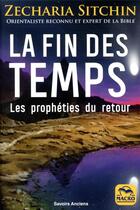 Couverture du livre « La fin des temps ; les prophéties du retour (3e édition) » de Zecharia Sitchin aux éditions Macro Editions