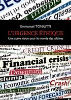 Couverture du livre « L'Urgence éthique, une autre vision pour le monde des affaires » de Emmanuel Toniutti aux éditions Jepublie