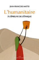 Couverture du livre « L'humanitaire à l'épreuve de l'éthique » de Jean-Francois Mattei aux éditions Éditions Les Liens Qui Libèrent