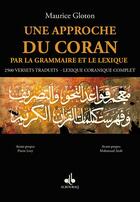 Couverture du livre « Une approche du Coran par la grammaire et le lexique » de Maurice Gloton aux éditions Albouraq
