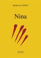 Couverture du livre « Nina » de Michel Le Chouf aux éditions Verone